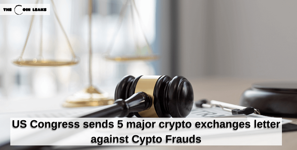 US Congress sends 5 major crypto exchanges letter against Cypto Frauds- The Coin Leaks
