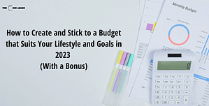 How to Create and Stick to a Budget that Suits Your Lifestyle and Goals in 2023- The Coin Leaks