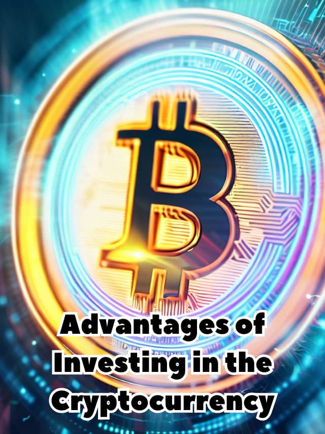 Advantages of Investing in the Cryptocurrency