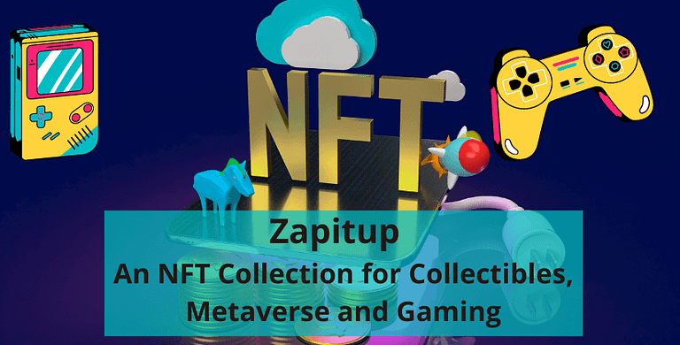 Zapitup - An NFT Collection for Collectibles, Metaverse and Gaming- The Coin Leaks