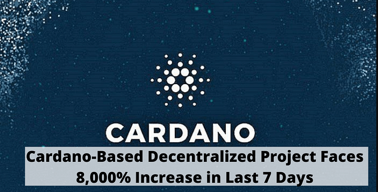 Cardano-Based Decentralized Project Faces 8,000% Increase in Last 7 Days- The Coin Leaks