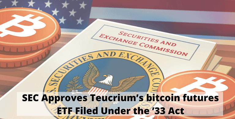 SEC Approves Teucrium’s bitcoin futures ETF Filed Under the 33 Act- The Coin Leaks