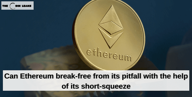 Can Ethereum break-free from its pitfall with the help of its short-squeeze- The Coin Leaks