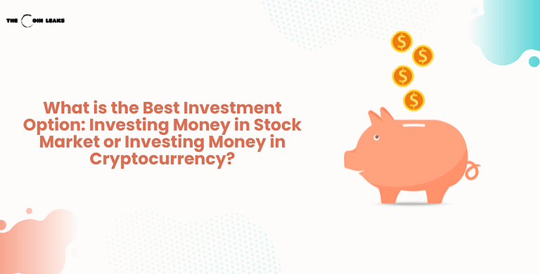What is the Best Investment Option Investing Money in Stock Market or Investing Money in Cryptocurrency- The Coin Leaks