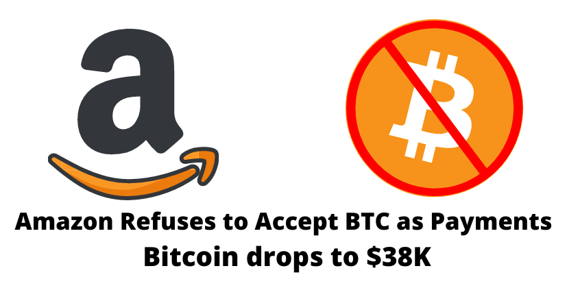 Amazon Refuses to Accept BTC as Payments, Bitcoin drops to $38K- The Coin Leaks