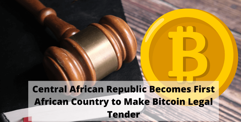 Central African Republic Becomes First African Country to Make Bitcoin Legal Tender- The Coin Leaks