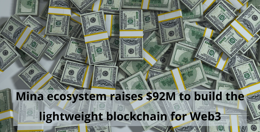 Mina ecosystem raises $92M to build the lightweight blockchain for Web3- the coin leaks