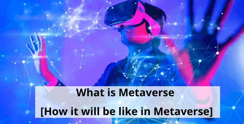 What is Metaverse [How it will be like in Metaverse]