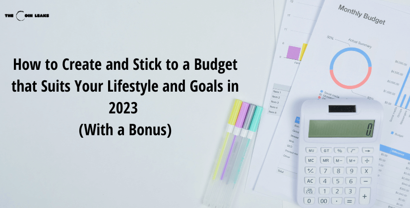 How to Create and Stick to a Budget that Suits Your Lifestyle and Goals in 2023- The Coin Leaks