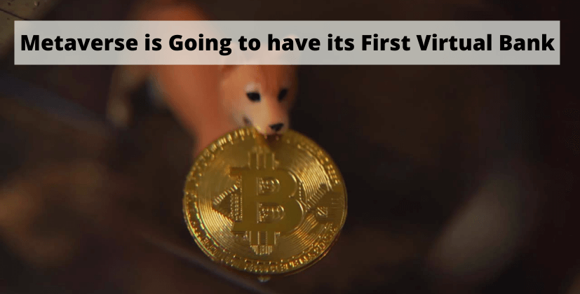 Metaverse is Going to have its First Virtual Bank - The Coin Leaks