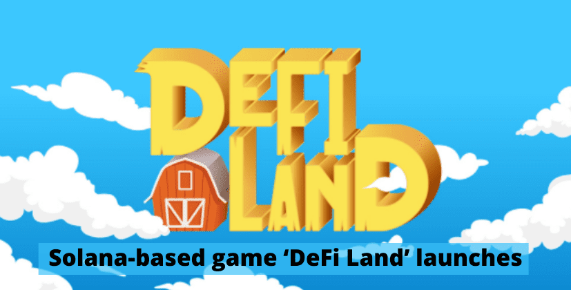 Solana-based game ‘DeFi Land’ launches- The Coin Leaks