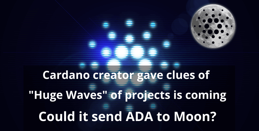 Cardano creator gave clues of Huge Waves of projects is coming Could it send ADA to Moon the coin leaks