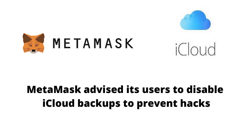 MetaMask advised its users to disable iCloud backups to prevent hacks - the coin leaks
