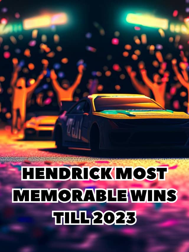 HENDRICK  MOST MEMORABLE WINS till 2023