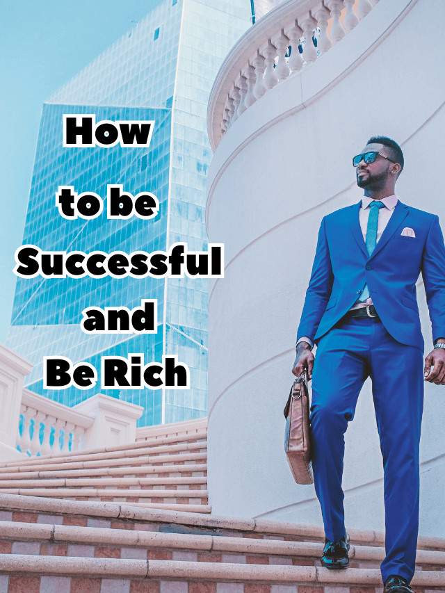 How Successful to  be and Be Rich